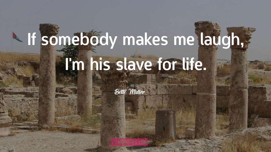 Bette Midler Quotes: If somebody makes me laugh,