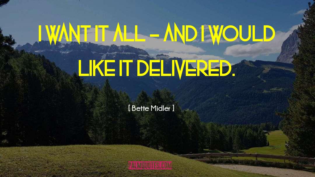 Bette Midler Quotes: I want it all -