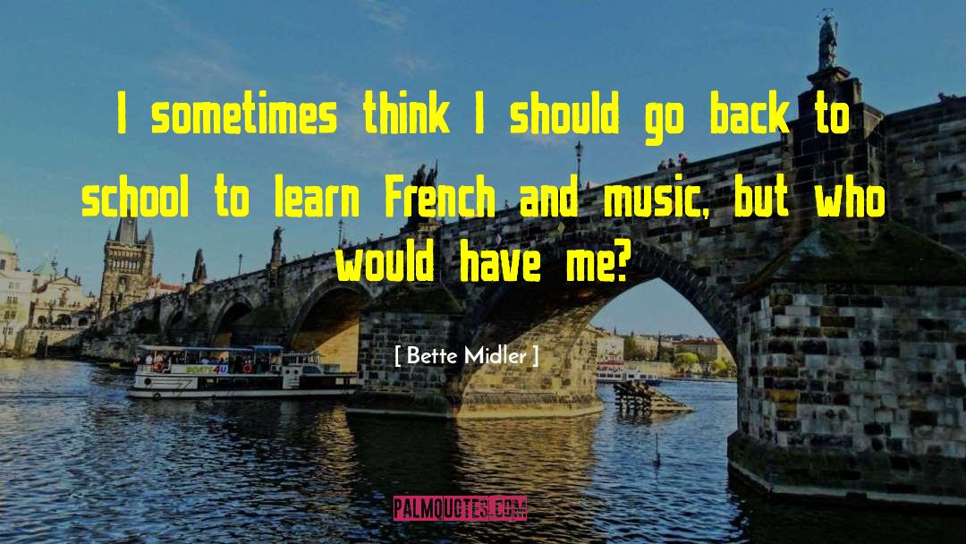 Bette Midler Quotes: I sometimes think I should