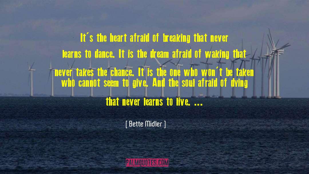 Bette Midler Quotes: It's the heart afraid of