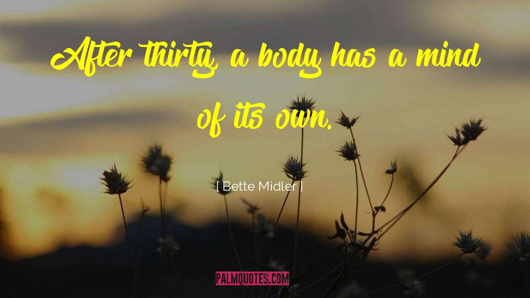 Bette Midler Quotes: After thirty, a body has