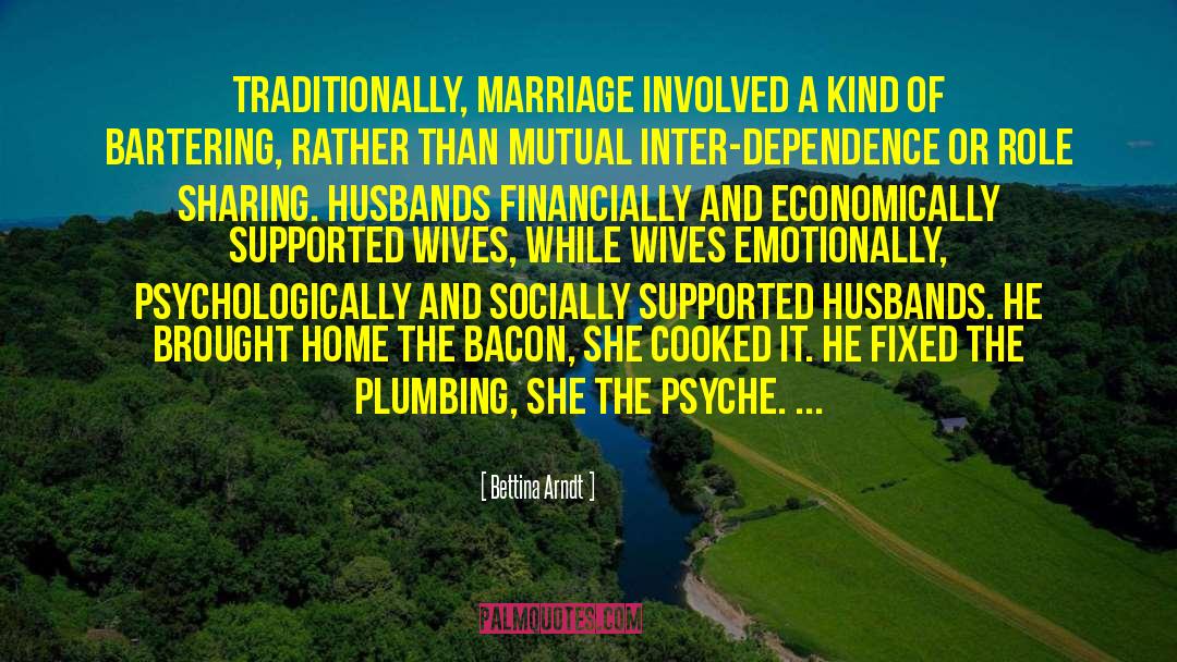 Bettina Arndt Quotes: Traditionally, marriage involved a kind