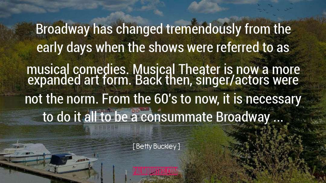 Betty Buckley Quotes: Broadway has changed tremendously from