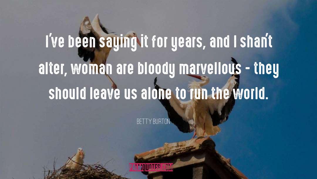 Betty Burton Quotes: I've been saying it for