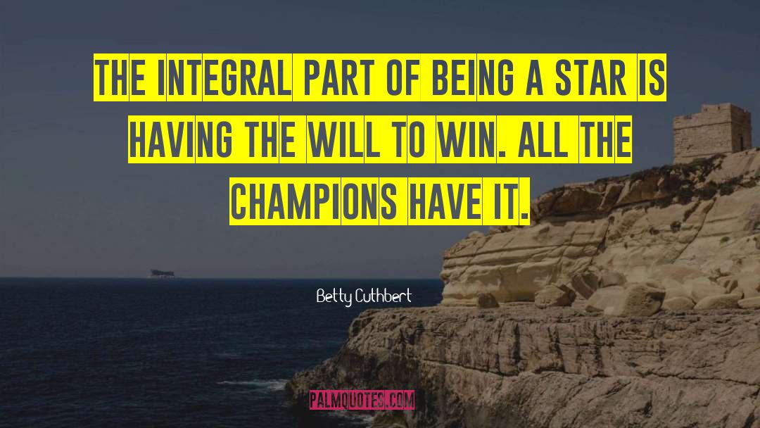 Betty Cuthbert Quotes: The integral part of being