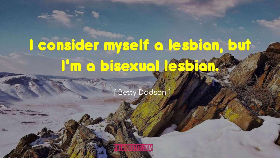 Betty Dodson Quotes: I consider myself a lesbian,