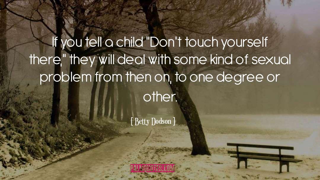 Betty Dodson Quotes: If you tell a child