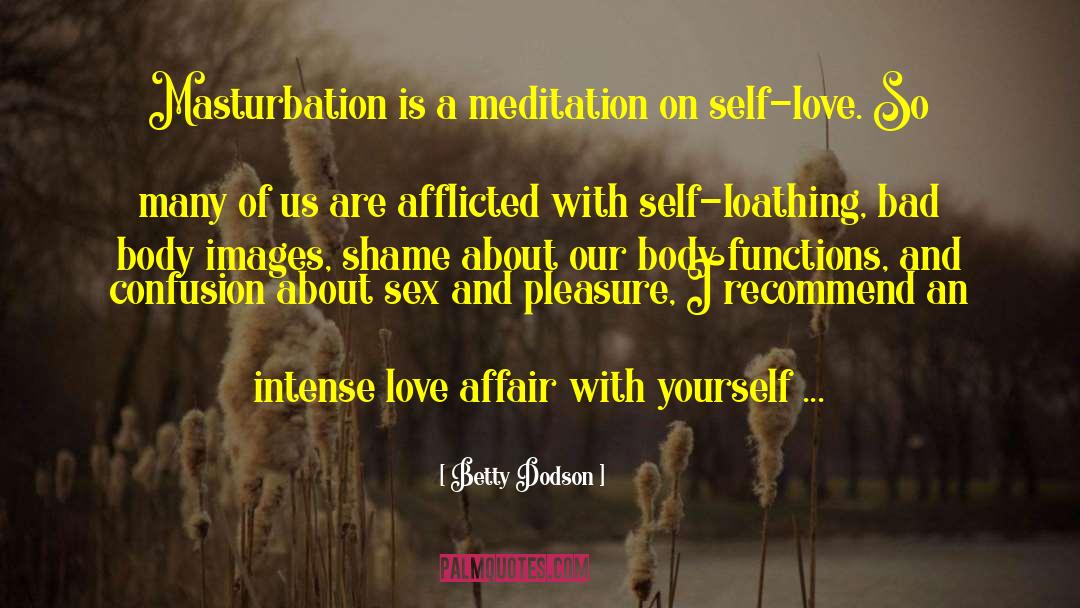 Betty Dodson Quotes: Masturbation is a meditation on