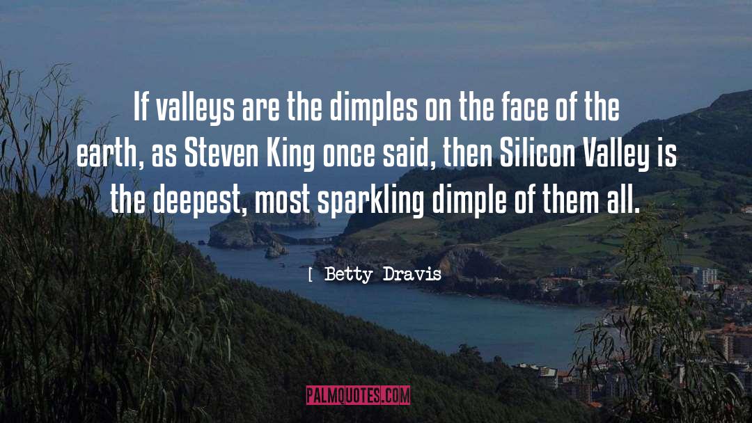 Betty Dravis Quotes: If valleys are the dimples