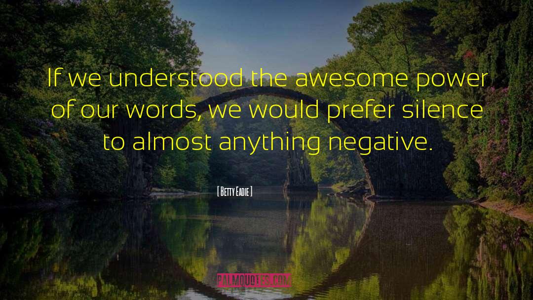 Betty Eadie Quotes: If we understood the awesome