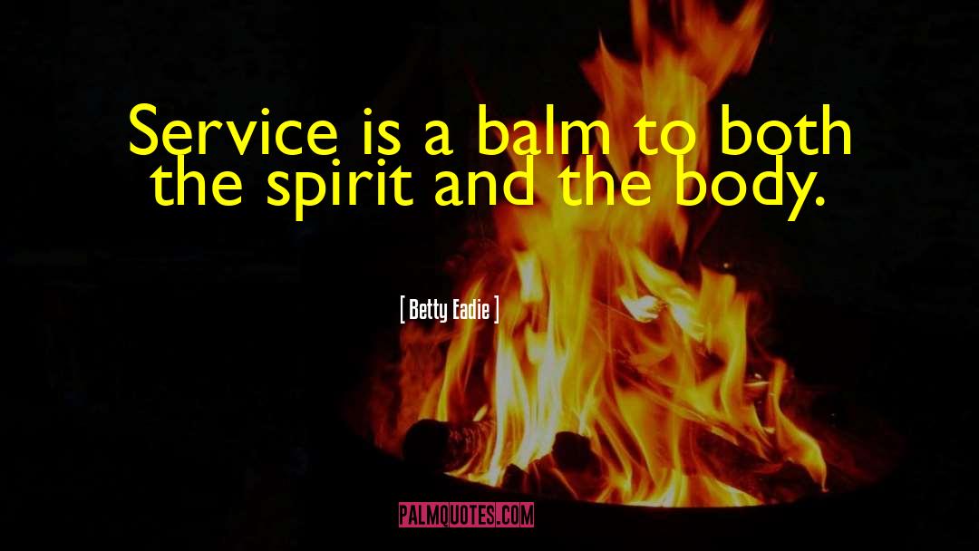 Betty Eadie Quotes: Service is a balm to