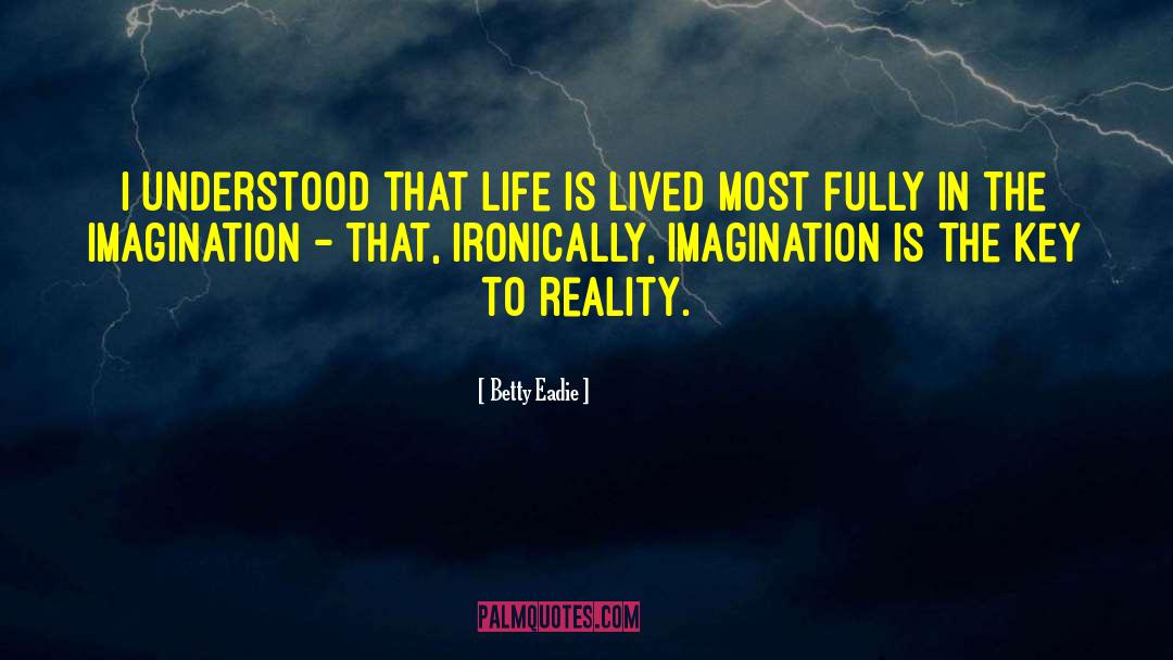 Betty Eadie Quotes: I understood that life is
