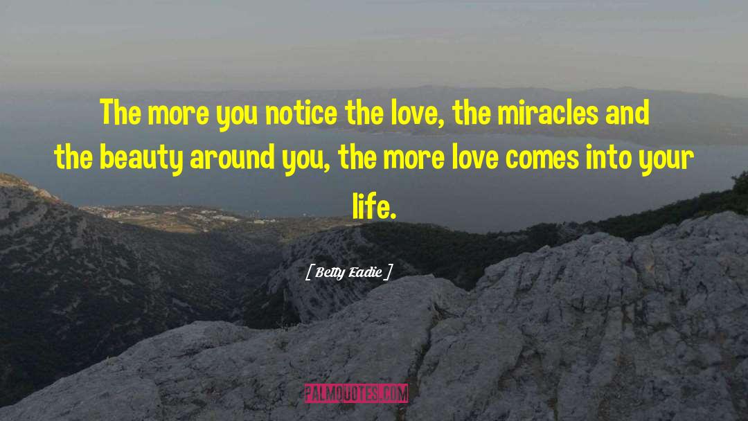 Betty Eadie Quotes: The more you notice the