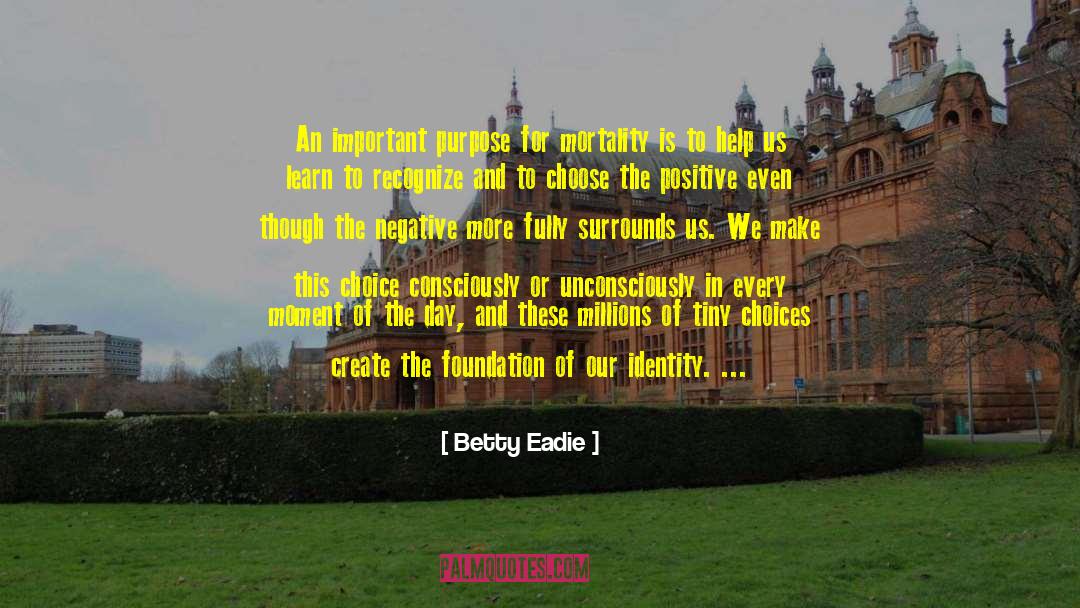 Betty Eadie Quotes: An important purpose for mortality