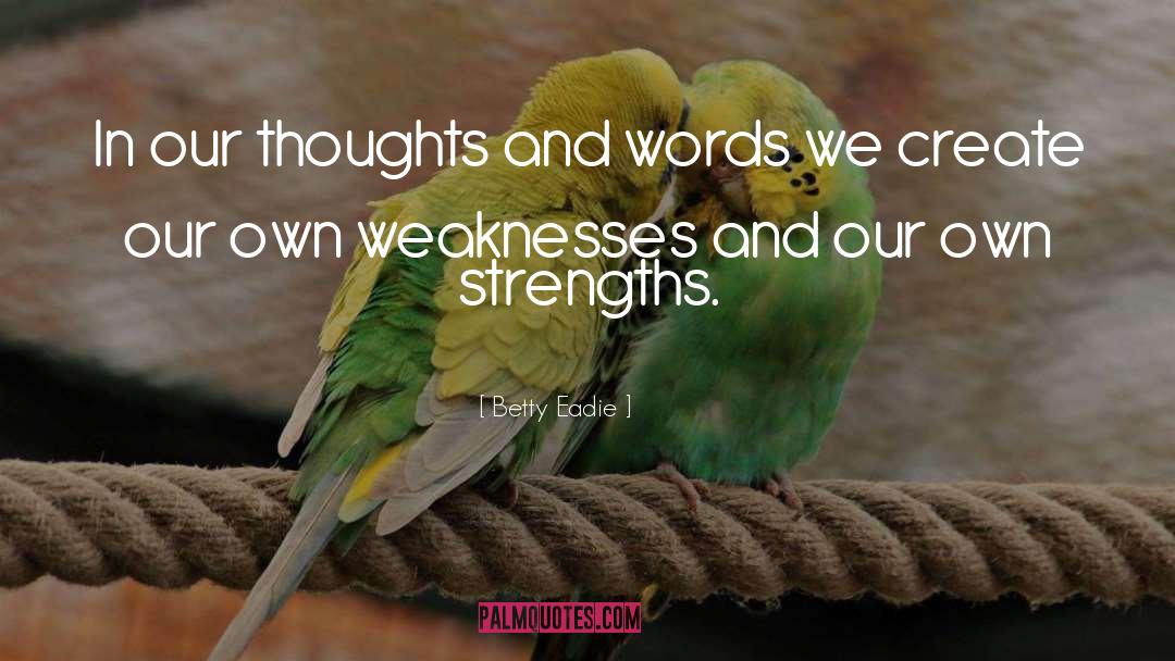 Betty Eadie Quotes: In our thoughts and words
