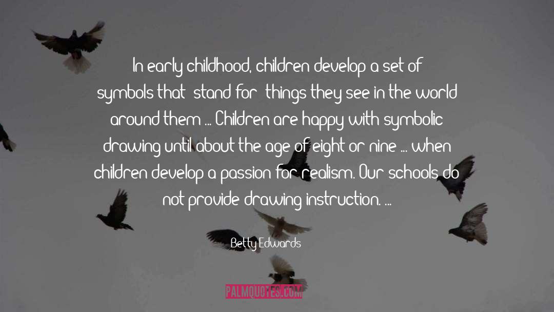 Betty Edwards Quotes: In early childhood, children develop