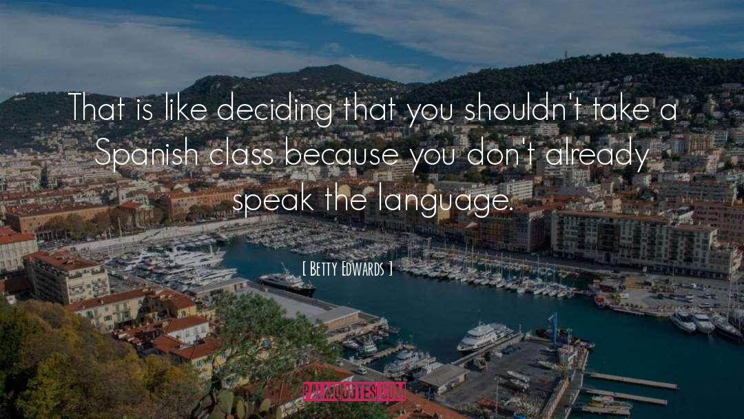 Betty Edwards Quotes: That is like deciding that