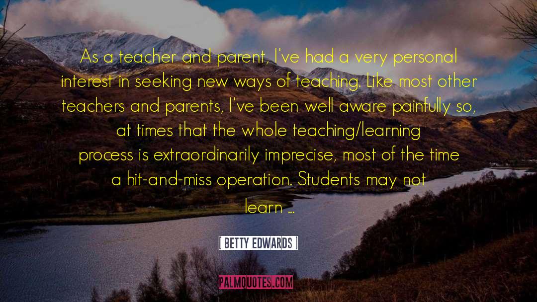 Betty Edwards Quotes: As a teacher and parent,