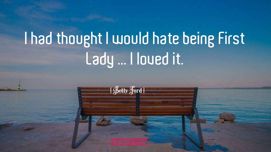 Betty Ford Quotes: I had thought I would
