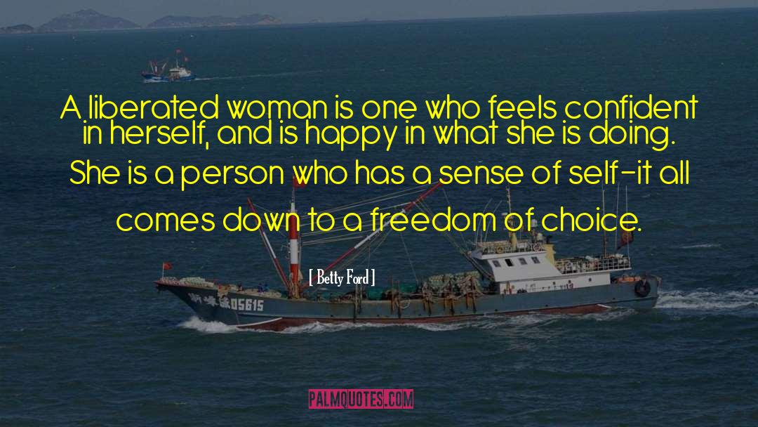 Betty Ford Quotes: A liberated woman is one