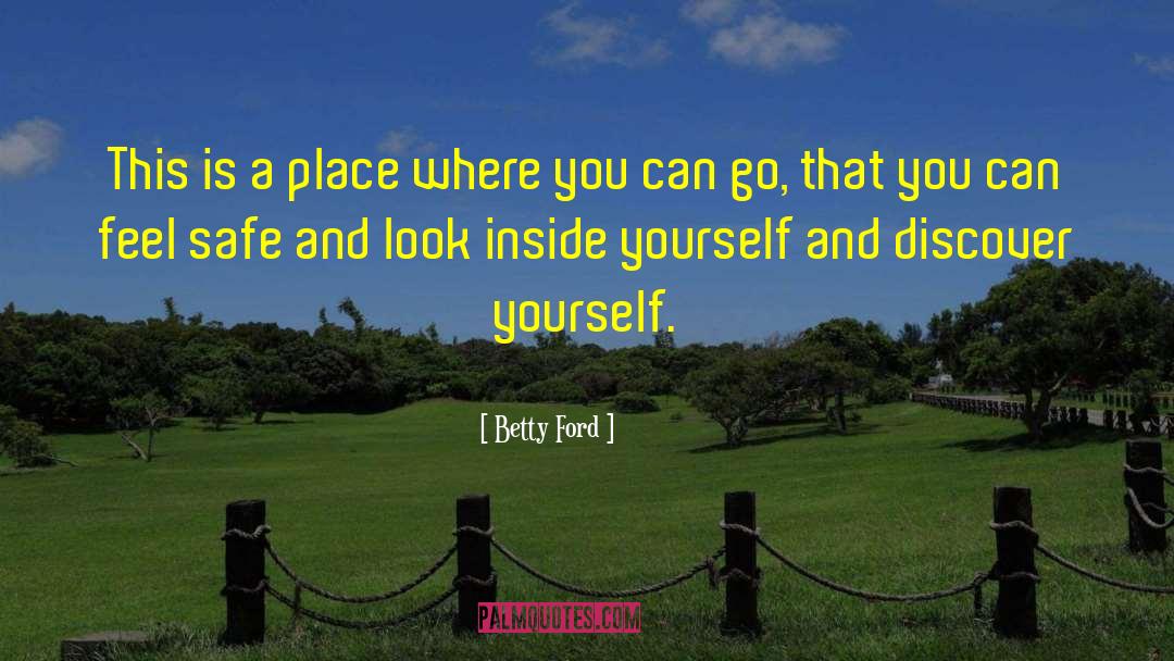 Betty Ford Quotes: This is a place where
