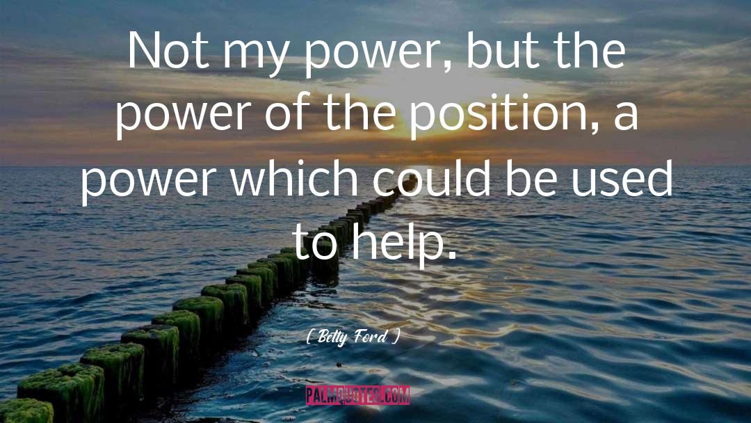 Betty Ford Quotes: Not my power, but the