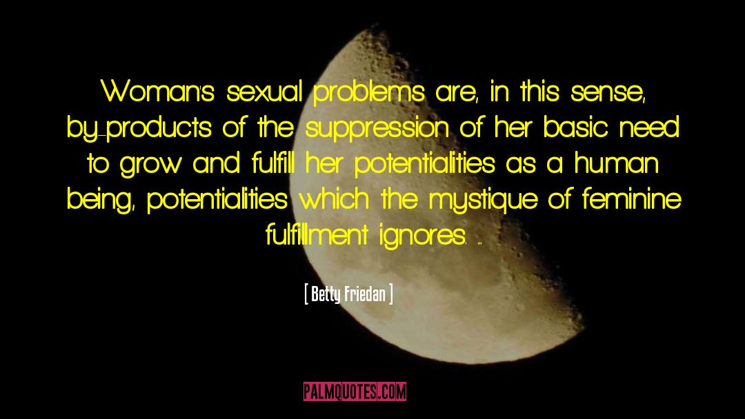 Betty Friedan Quotes: Woman's sexual problems are, in
