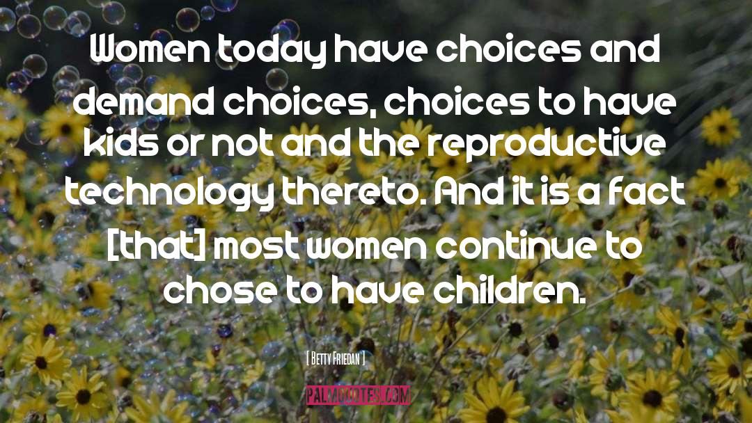 Betty Friedan Quotes: Women today have choices and