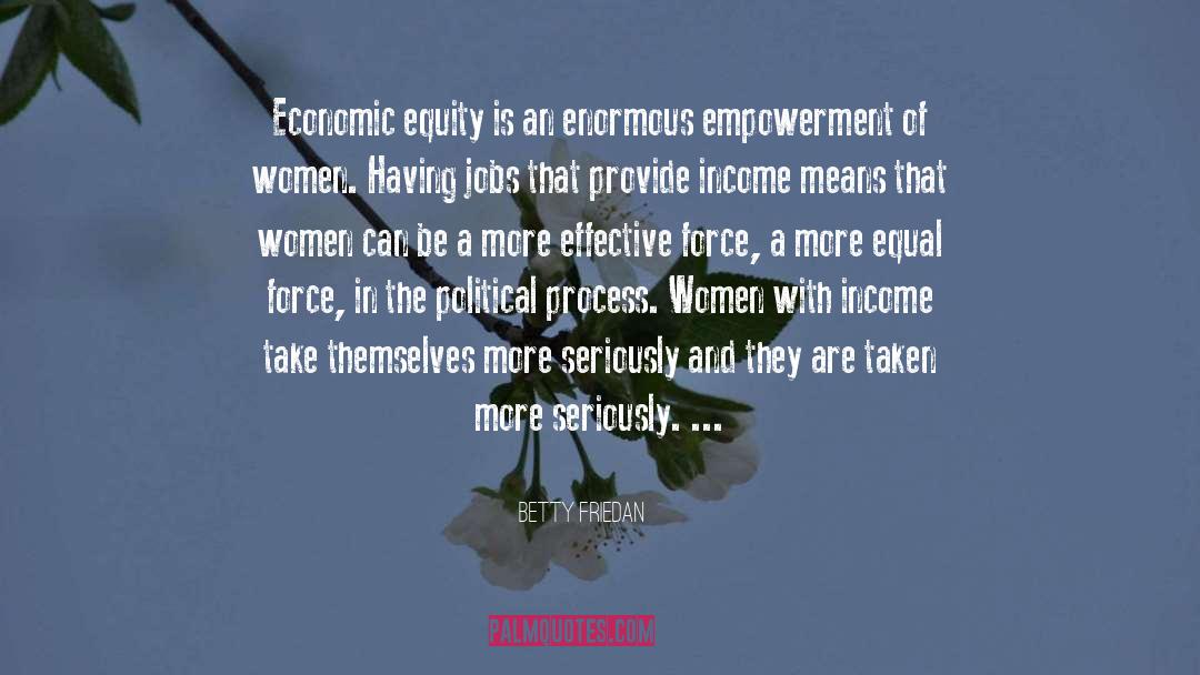 Betty Friedan Quotes: Economic equity is an enormous