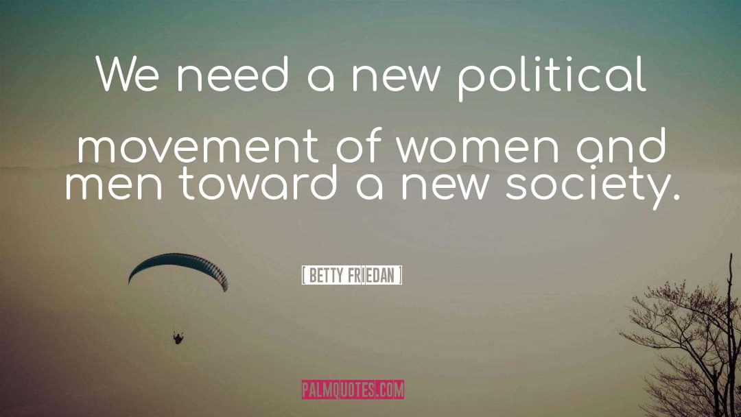 Betty Friedan Quotes: We need a new political