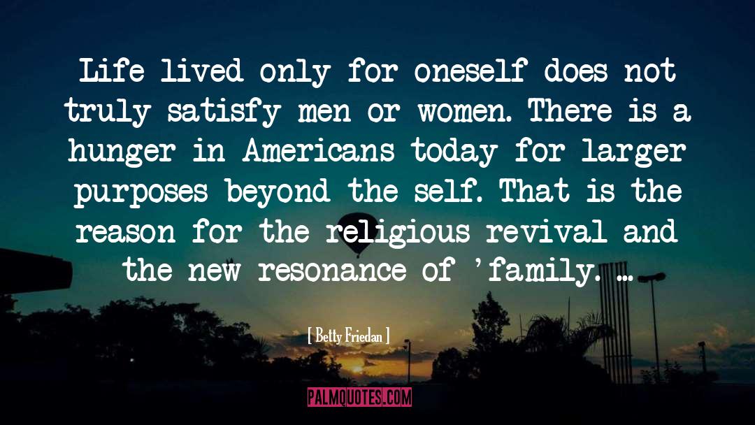 Betty Friedan Quotes: Life lived only for oneself