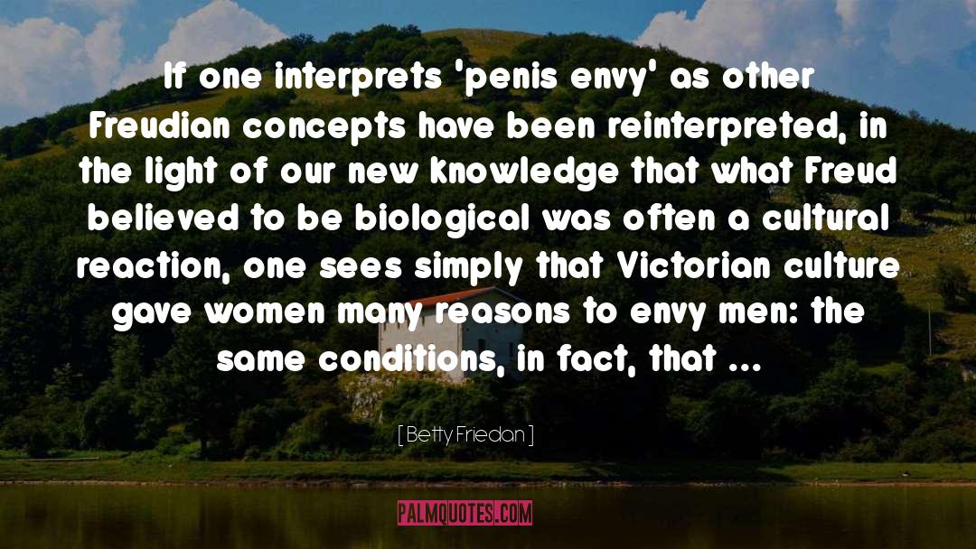 Betty Friedan Quotes: If one interprets 'penis envy'