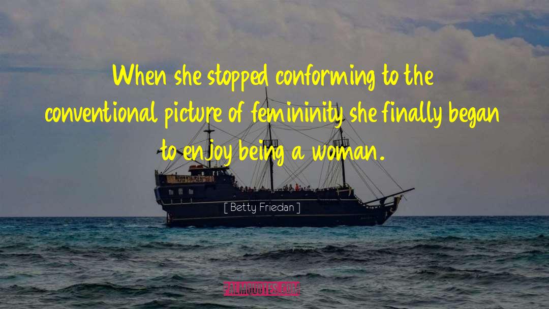 Betty Friedan Quotes: When she stopped conforming to