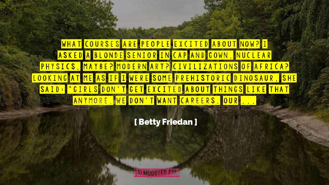 Betty Friedan Quotes: What courses are people excited
