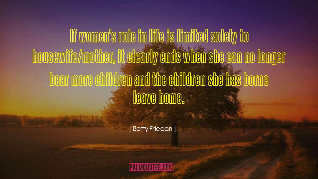 Betty Friedan Quotes: If women's role in life