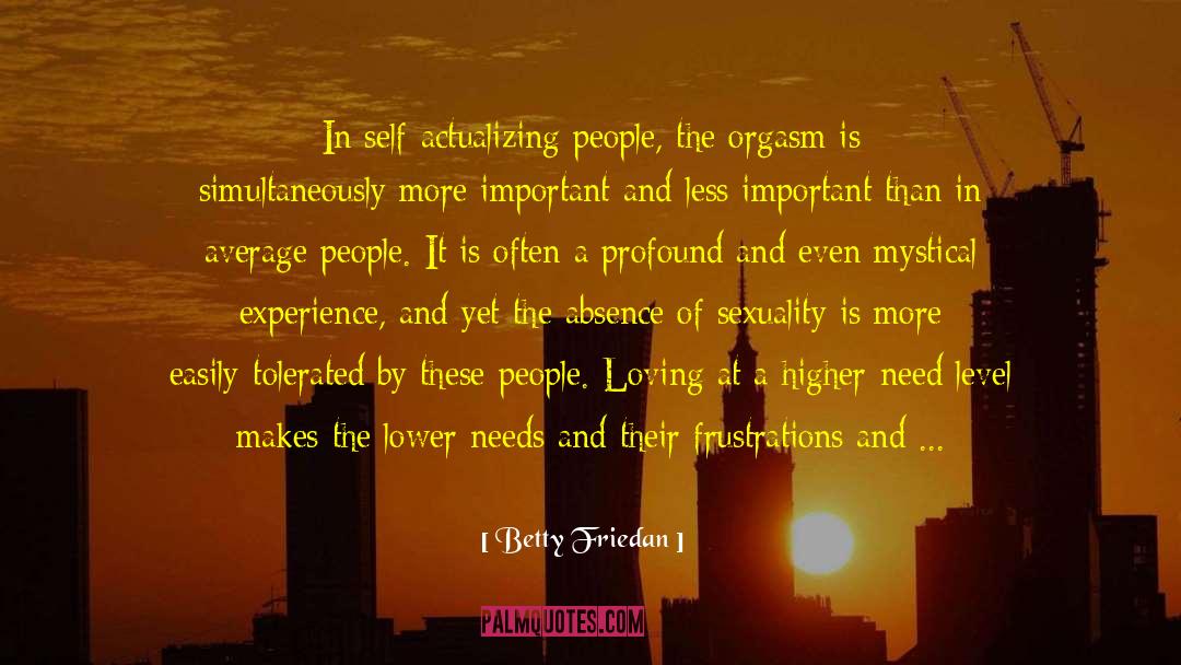 Betty Friedan Quotes: In self-actualizing people, the orgasm