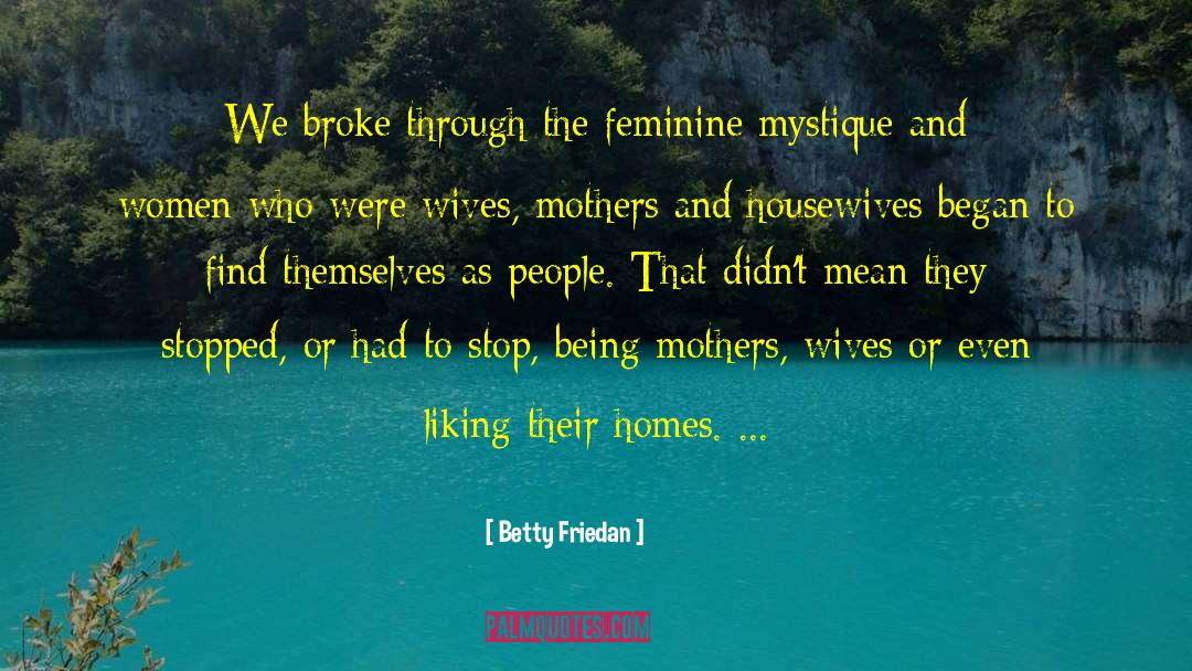 Betty Friedan Quotes: We broke through the feminine