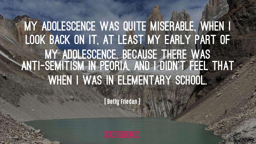 Betty Friedan Quotes: My adolescence was quite miserable,