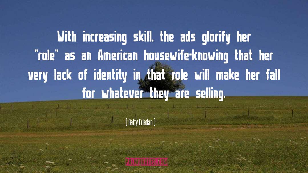 Betty Friedan Quotes: With increasing skill, the ads