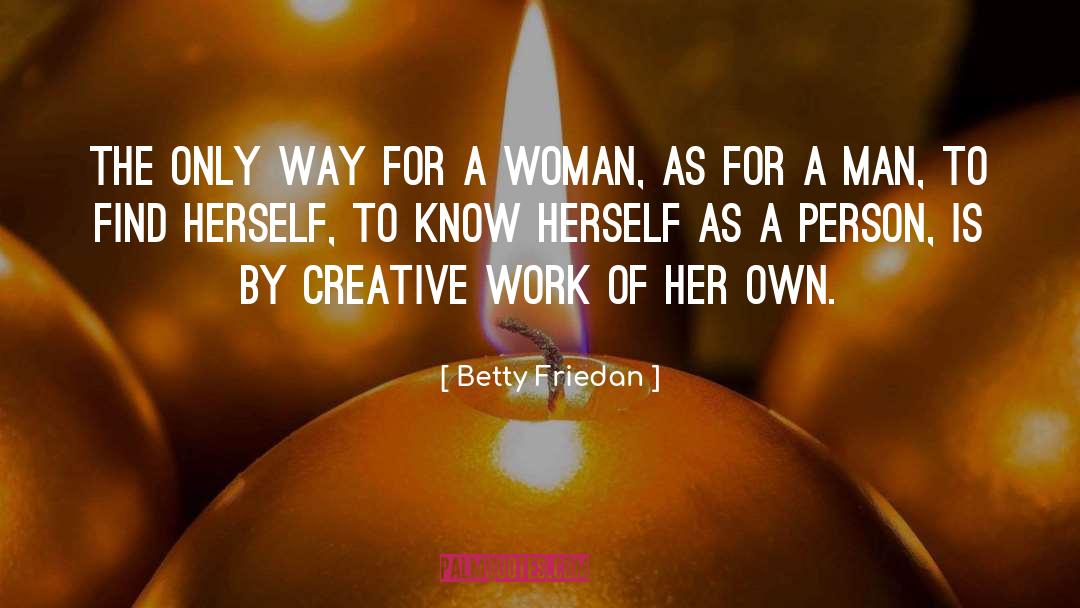 Betty Friedan Quotes: The only way for a