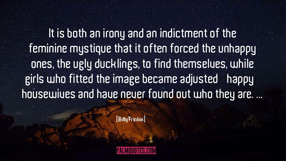 Betty Friedan Quotes: It is both an irony