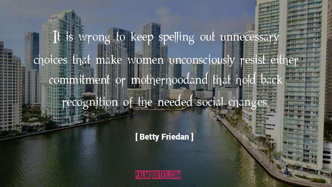 Betty Friedan Quotes: It is wrong to keep