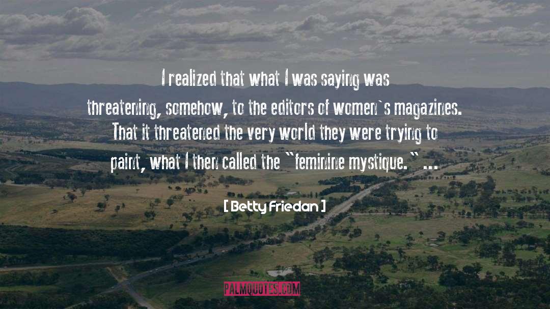 Betty Friedan Quotes: I realized that what I