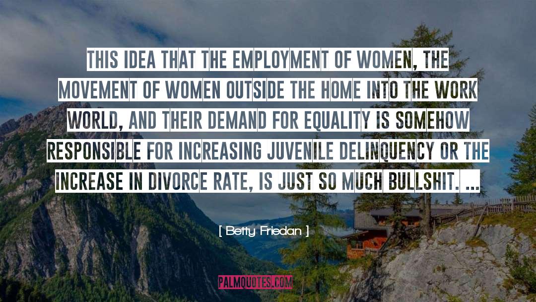 Betty Friedan Quotes: This idea that the employment