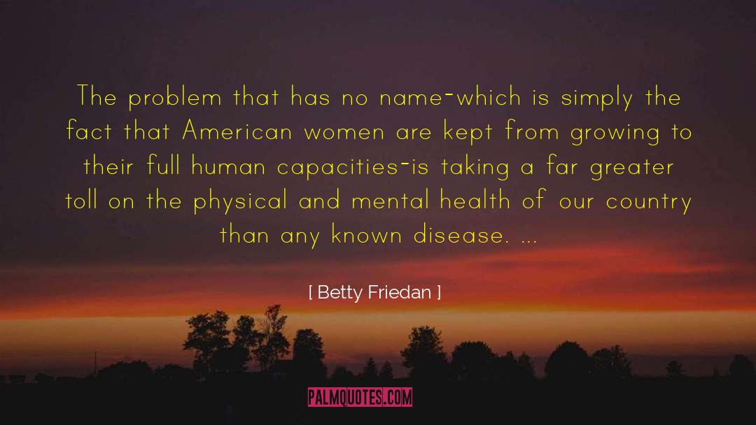 Betty Friedan Quotes: The problem that has no