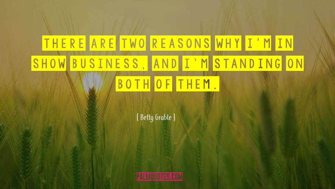 Betty Grable Quotes: There are two reasons why