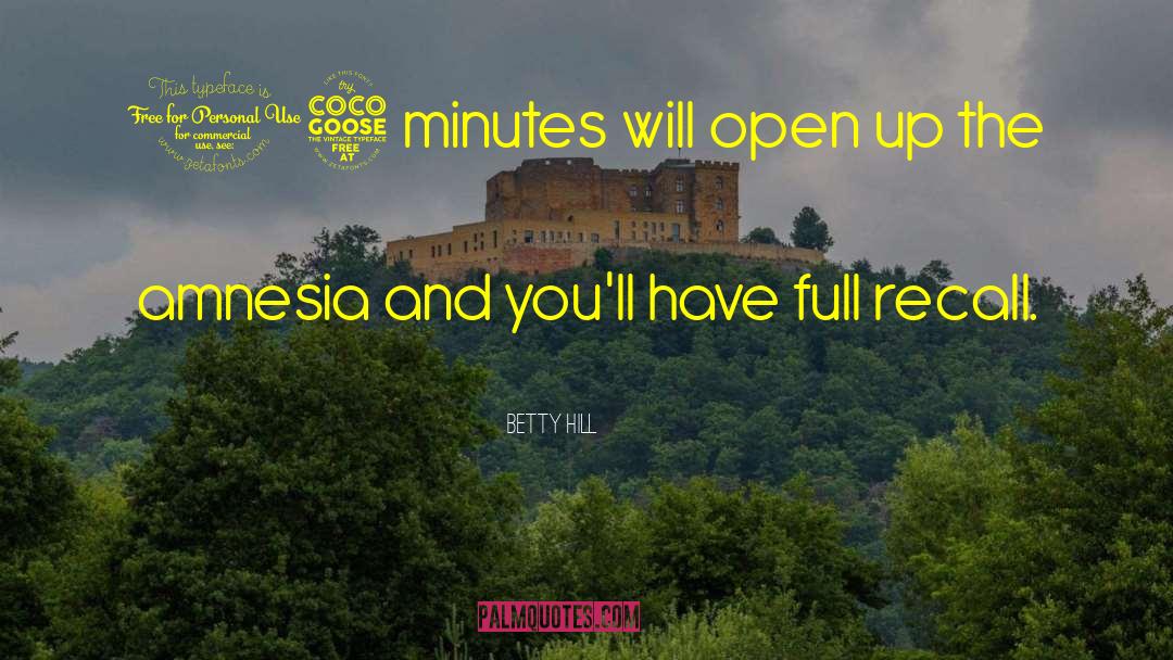 Betty Hill Quotes: 15 minutes will open up