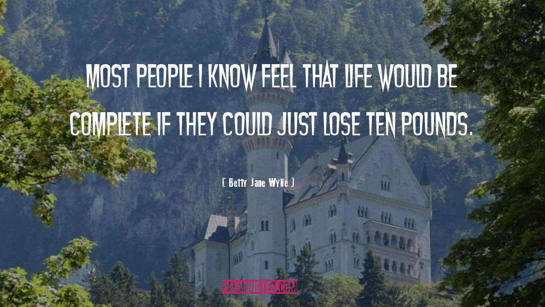 Betty Jane Wylie Quotes: Most people I know feel