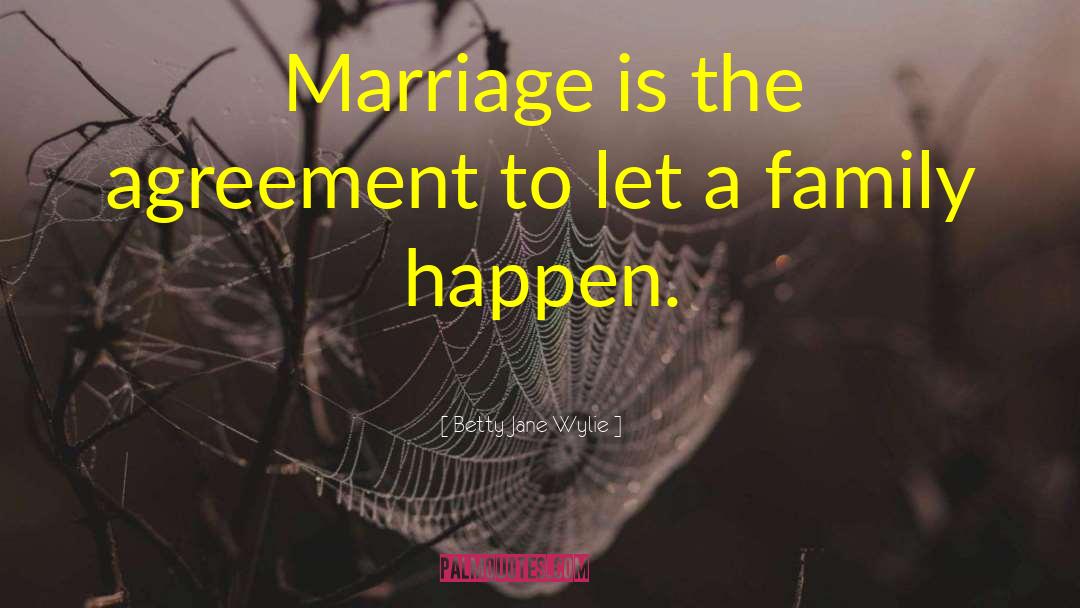 Betty Jane Wylie Quotes: Marriage is the agreement to