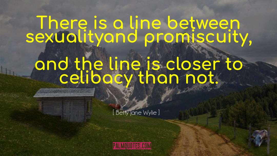 Betty Jane Wylie Quotes: There is a line between